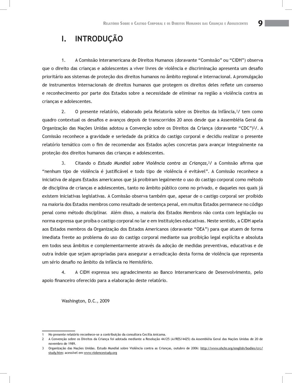 prioritário aos sistemas de proteção dos direitos humanos no âmbito regional e internacional.