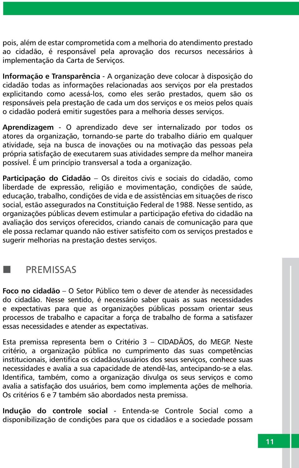 prestados, quem são os responsáveis pela prestação de cada um dos serviços e os meios pelos quais o cidadão poderá emitir sugestões para a melhoria desses serviços.