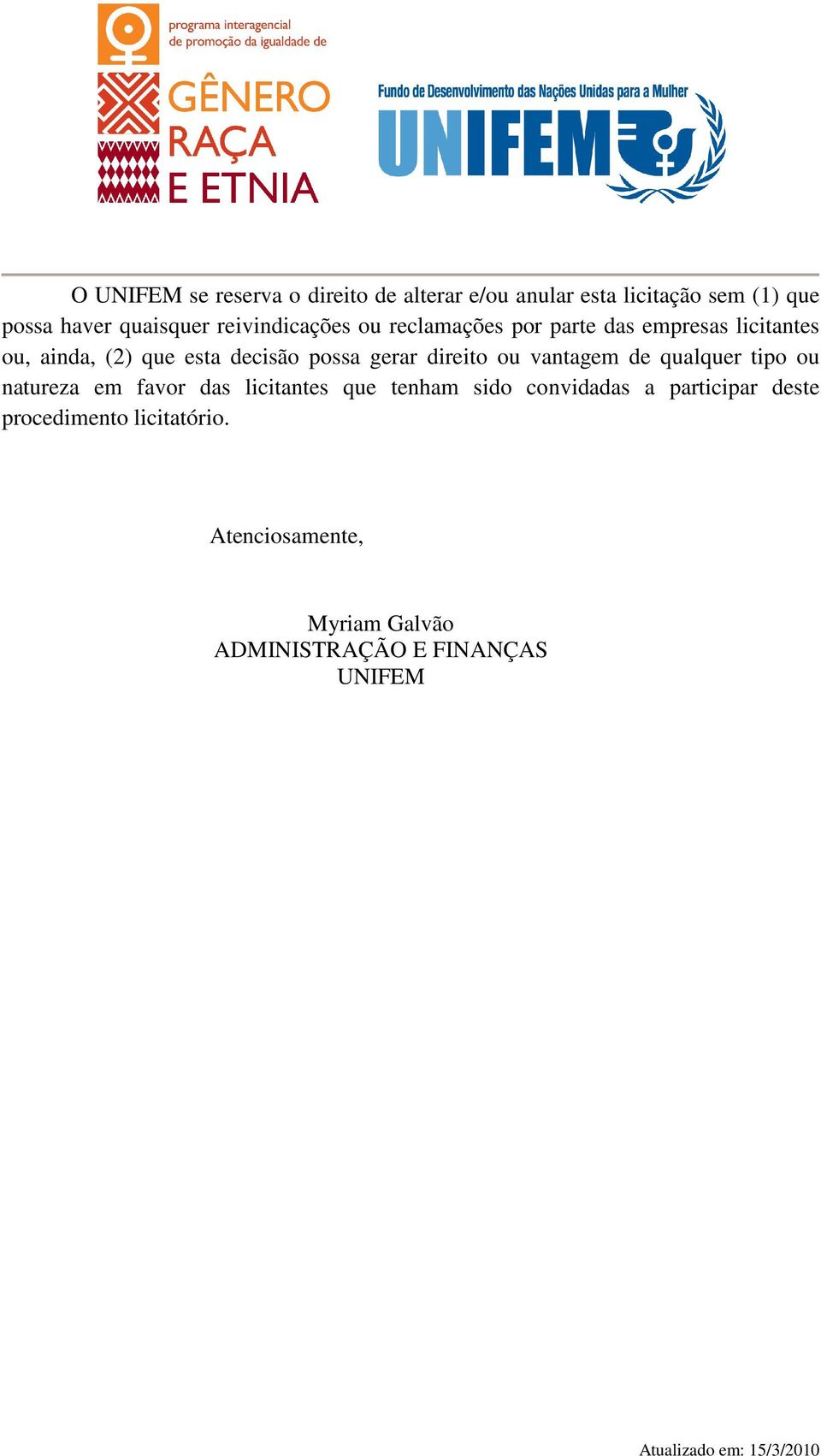 gerar direito ou vantagem de qualquer tipo ou natureza em favor das licitantes que tenham sido