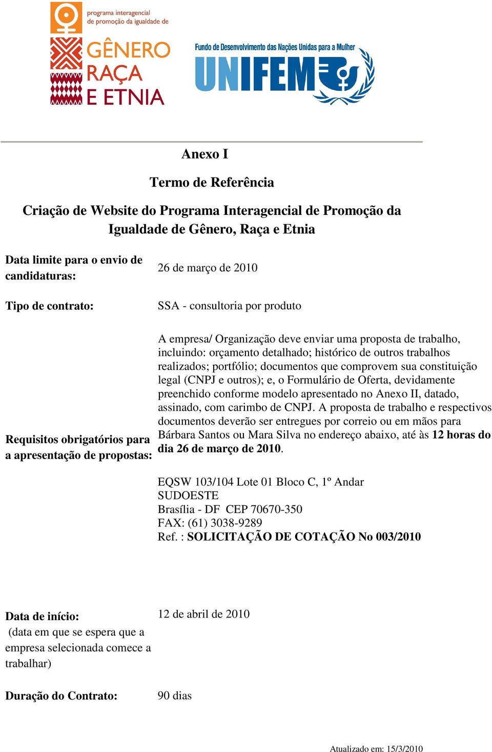 outros trabalhos realizados; portfólio; documentos que comprovem sua constituição legal (CNPJ e outros); e, o Formulário de Oferta, devidamente preenchido conforme modelo apresentado no Anexo II,