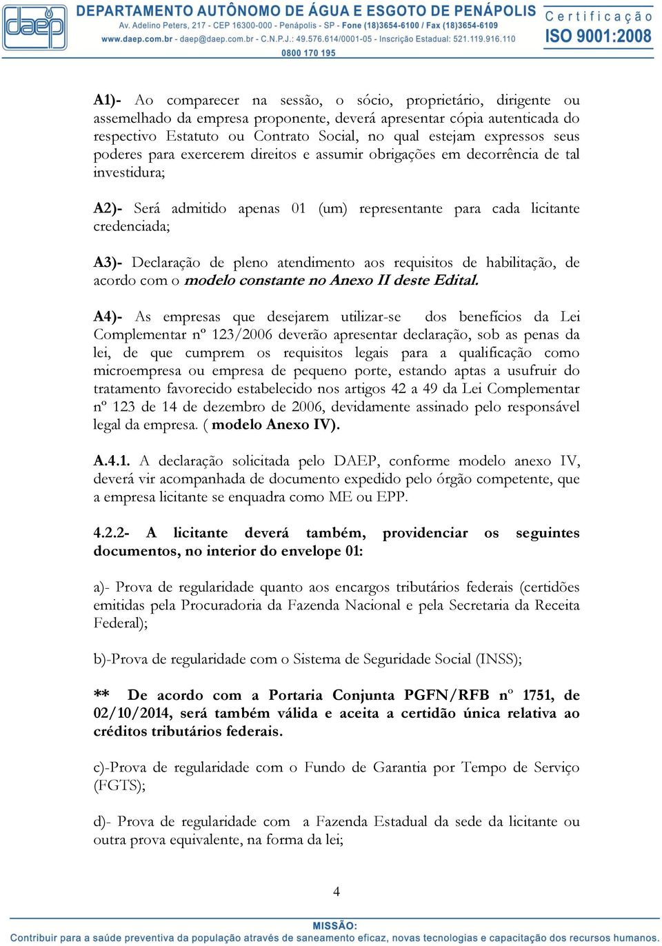 de pleno atendimento aos requisitos de habilitação, de acordo com o modelo constante no Anexo II deste Edital.