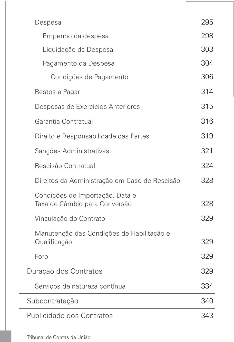 em Caso de Rescisão 328 Condições de Importação, Data e Taxa de Câmbio para Conversão 328 Vinculação do Contrato 329 Manutenção das Condições de Habilitação e