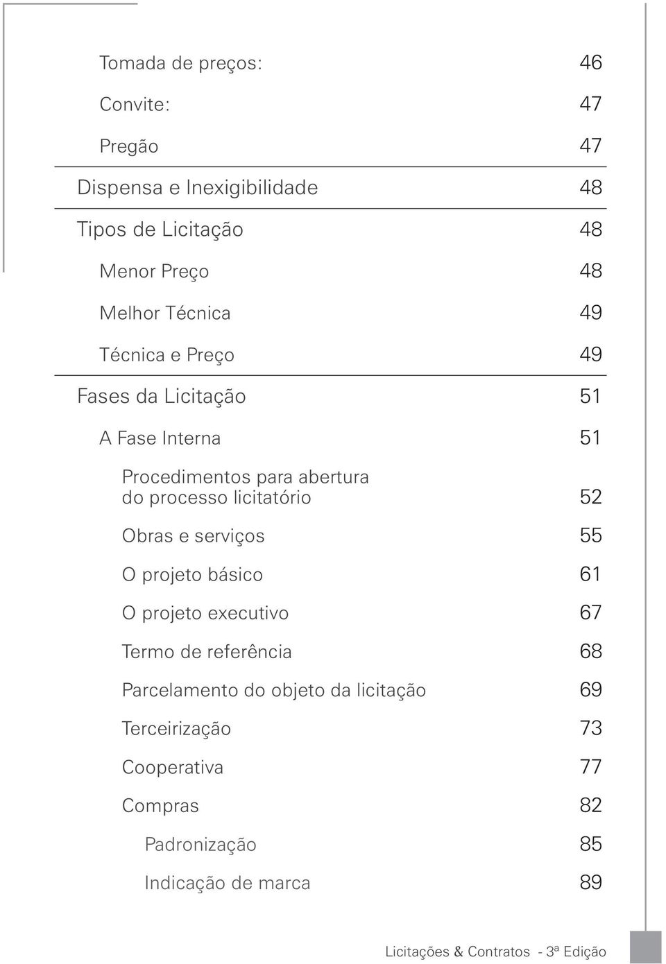 licitatório 52 Obras e serviços 55 O projeto básico 61 O projeto executivo 67 Termo de referência 68 Parcelamento do