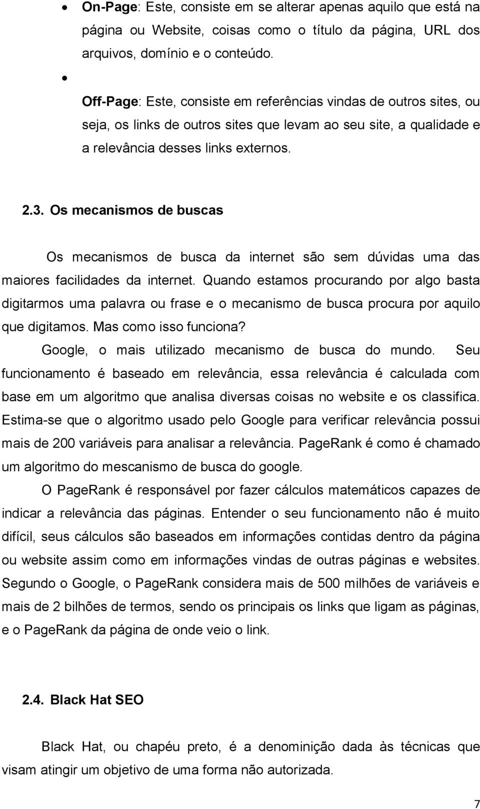 Os mecanismos de buscas Os mecanismos de busca da internet são sem dúvidas uma das maiores facilidades da internet.