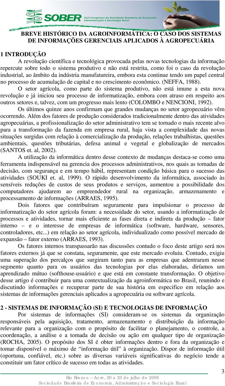 processo de acumulação de capital e no crescimento econômico. (NEFFA, 1988).