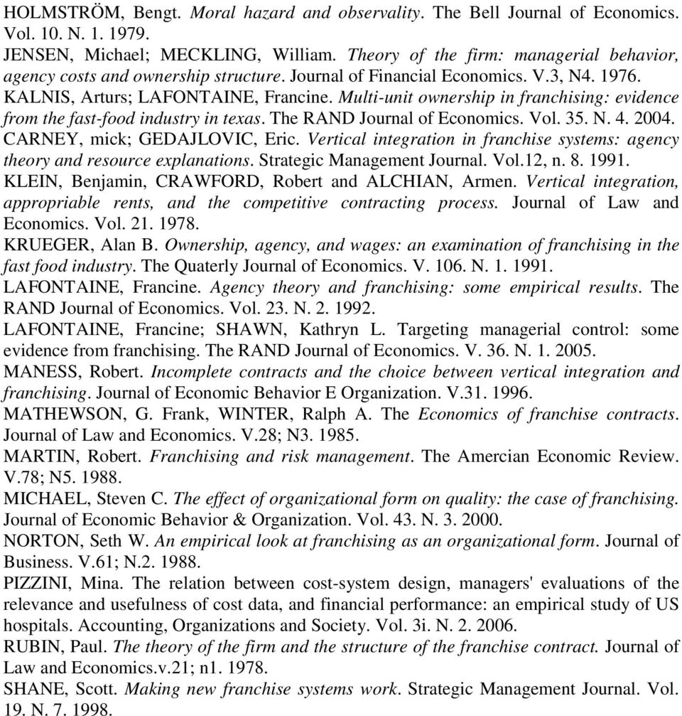 Multi-unit ownership in franchising: evidence from the fast-food industry in texas. The RAND Journal of Economics. Vol. 35. N. 4. 2004. CARNEY, mick; GEDAJLOVIC, Eric.