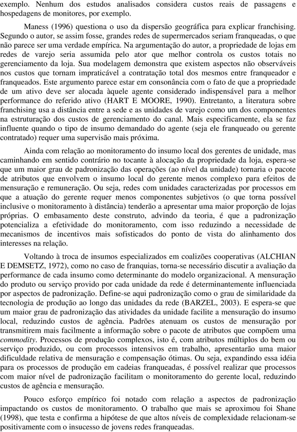 Na argumentação do autor, a propriedade de lojas em redes de varejo seria assumida pelo ator que melhor controla os custos totais no gerenciamento da loja.