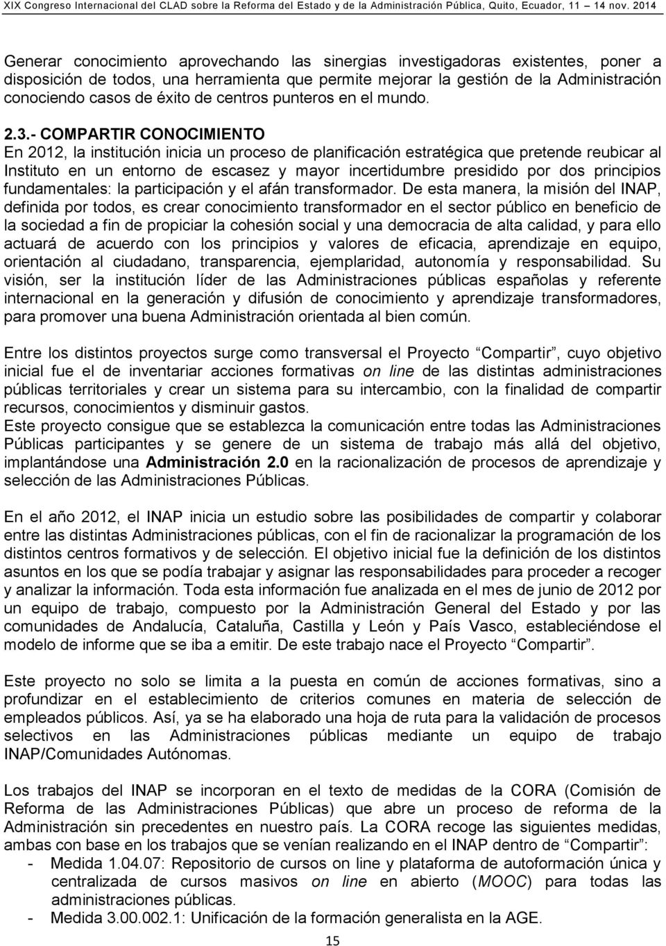 - COMPARTIR CONOCIMIENTO En 2012, la institución inicia un proceso de planificación estratégica que pretende reubicar al Instituto en un entorno de escasez y mayor incertidumbre presidido por dos