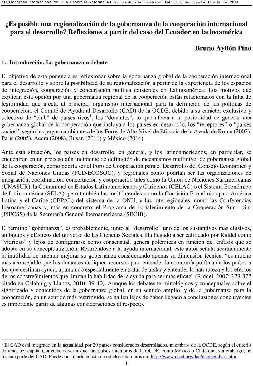 regionalización a partir de la experiencia de los espacios de integración, cooperación y concertación política existentes en Latinoamérica.