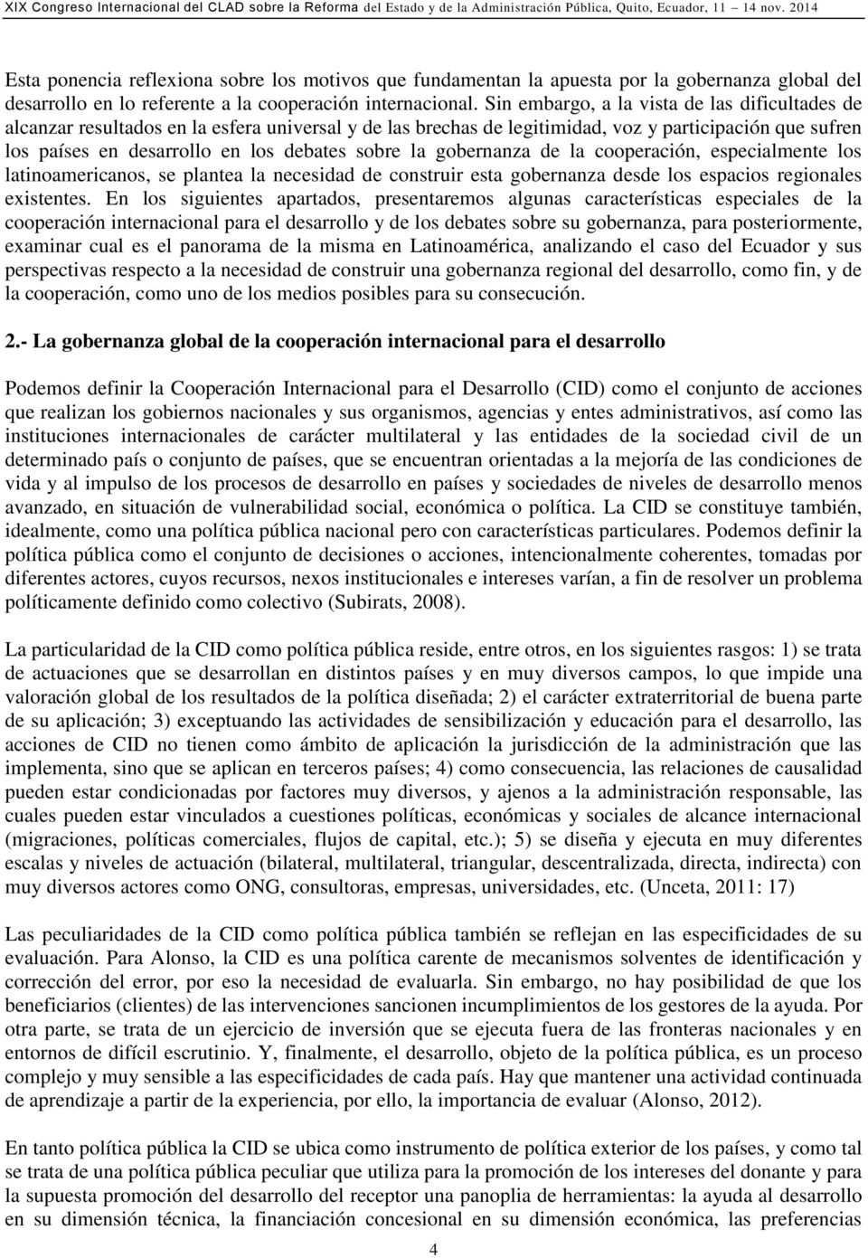 la gobernanza de la cooperación, especialmente los latinoamericanos, se plantea la necesidad de construir esta gobernanza desde los espacios regionales existentes.