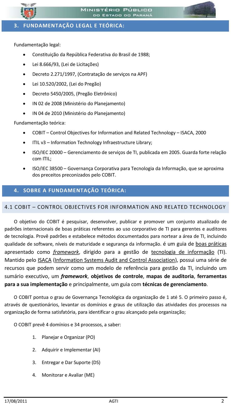 and Related Technlgy ISACA, 2000 ITIL v3 Infrmatin Technlgy Infraestructure Library; ISO/IEC 20000 Gerenciament de serviçs de TI, publicada em 2005.