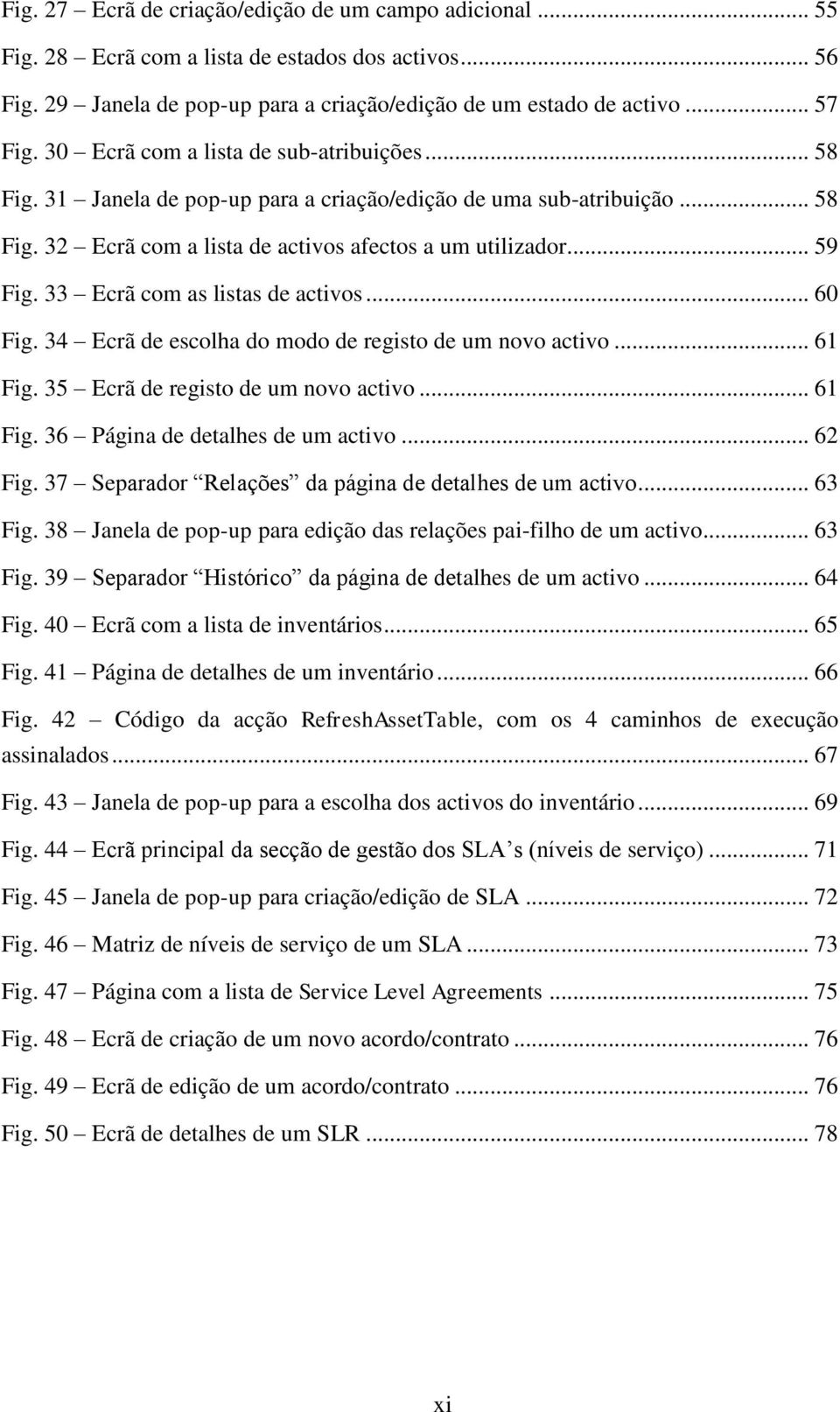 33 Ecrã com as listas de activos... 60 Fig. 34 Ecrã de escolha do modo de registo de um novo activo... 61 Fig. 35 Ecrã de registo de um novo activo... 61 Fig. 36 Página de detalhes de um activo.