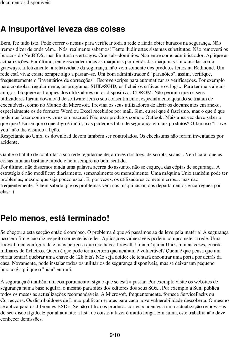 Aplique as actualizações. Por último, tente esconder todas as máquinas por detrás das máquinas Unix usadas como gateways.