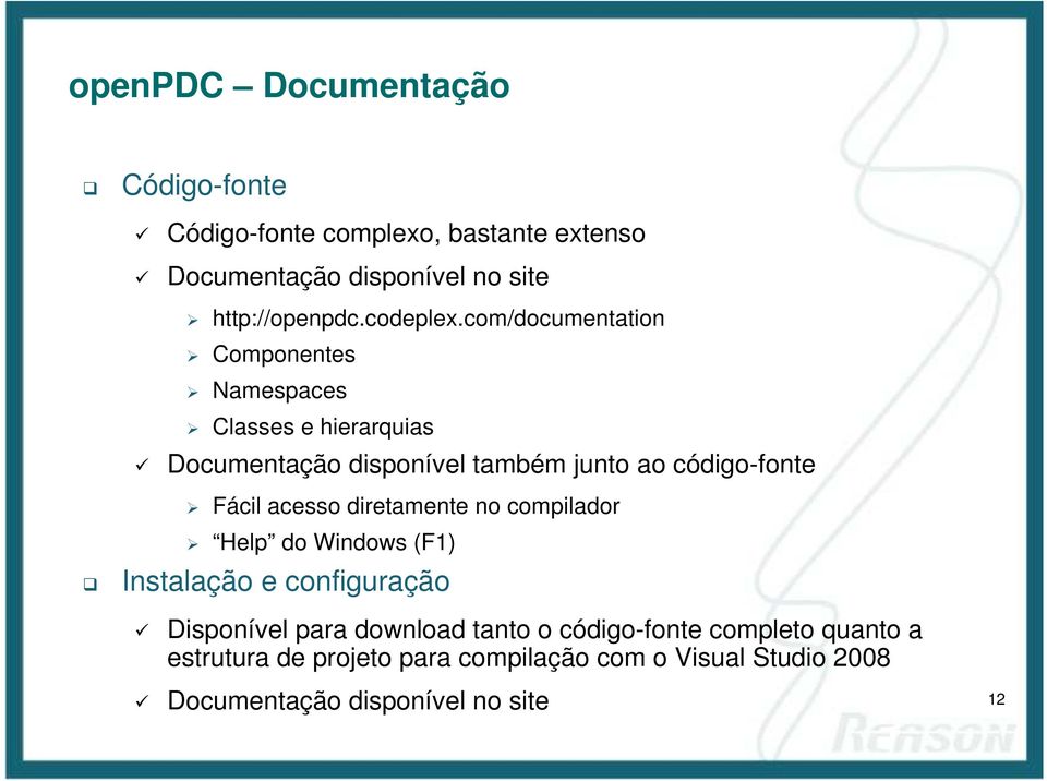 com/documentation Componentes Namespaces Classes e hierarquias Documentação disponível também junto ao código-fonte Fácil