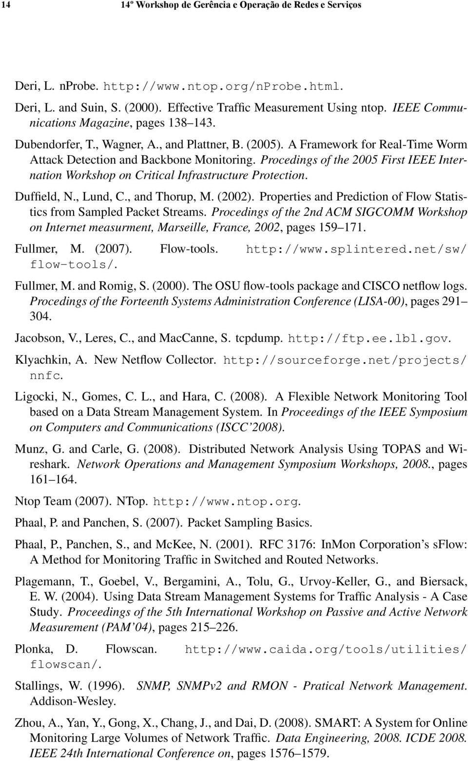 Procedings of the 2005 First IEEE Internation Workshop on Critical Infrastructure Protection. Duffield, N., Lund, C., and Thorup, M. (2002).