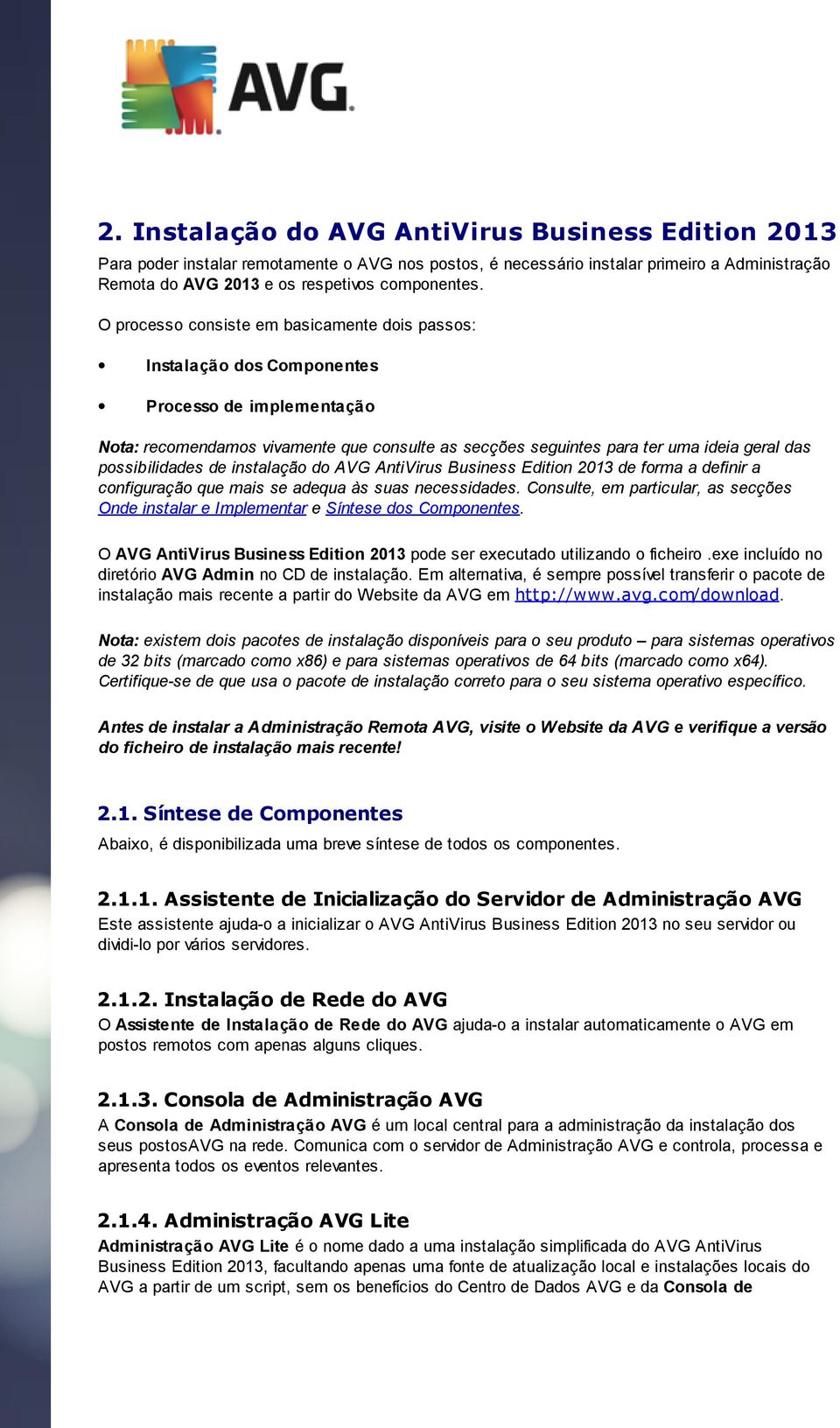 possibilidades de instalação do AVG AntiVirus Business Edition 2013 de forma a definir a configuração que mais se adequa às suas necessidades.