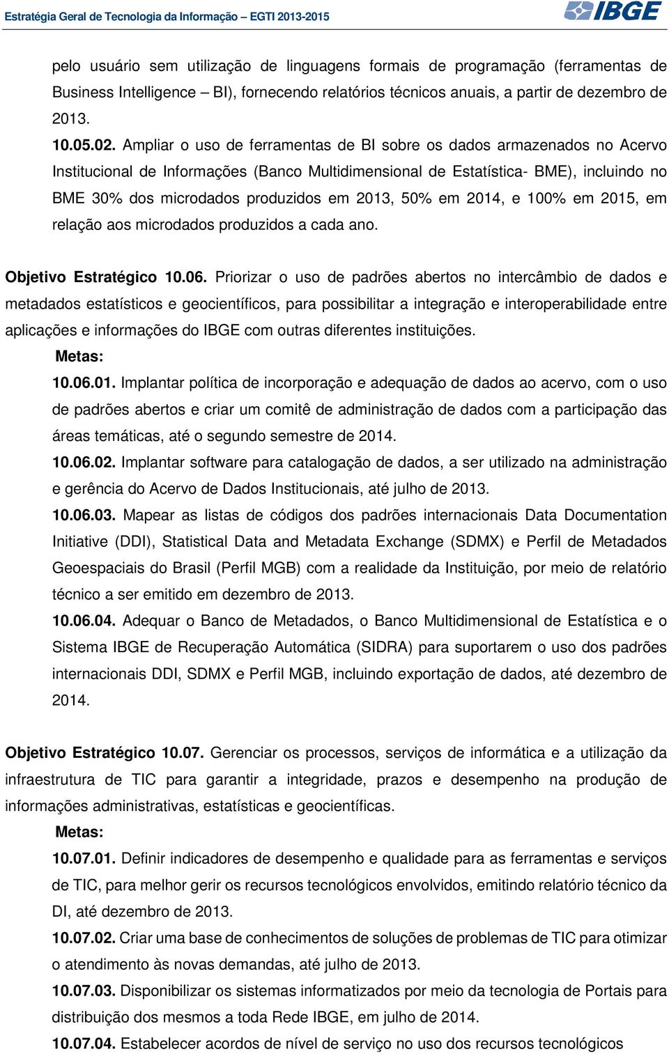 2013, 50% em 2014, e 100% em 2015, em relação aos microdados produzidos a cada ano. Objetivo Estratégico 10.06.
