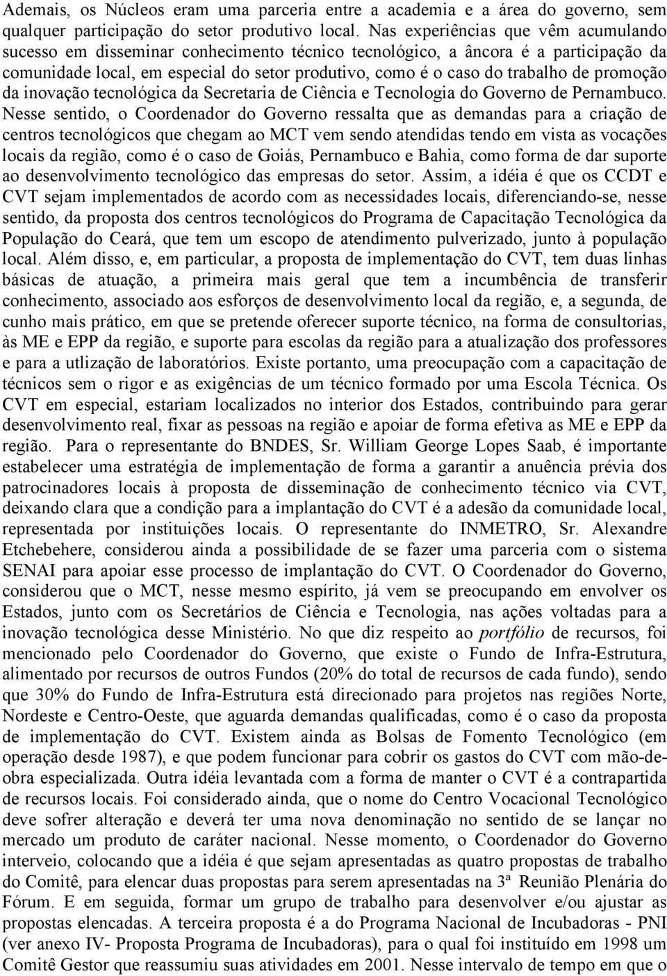 promoção da inovação tecnológica da Secretaria de Ciência e Tecnologia do Governo de Pernambuco.