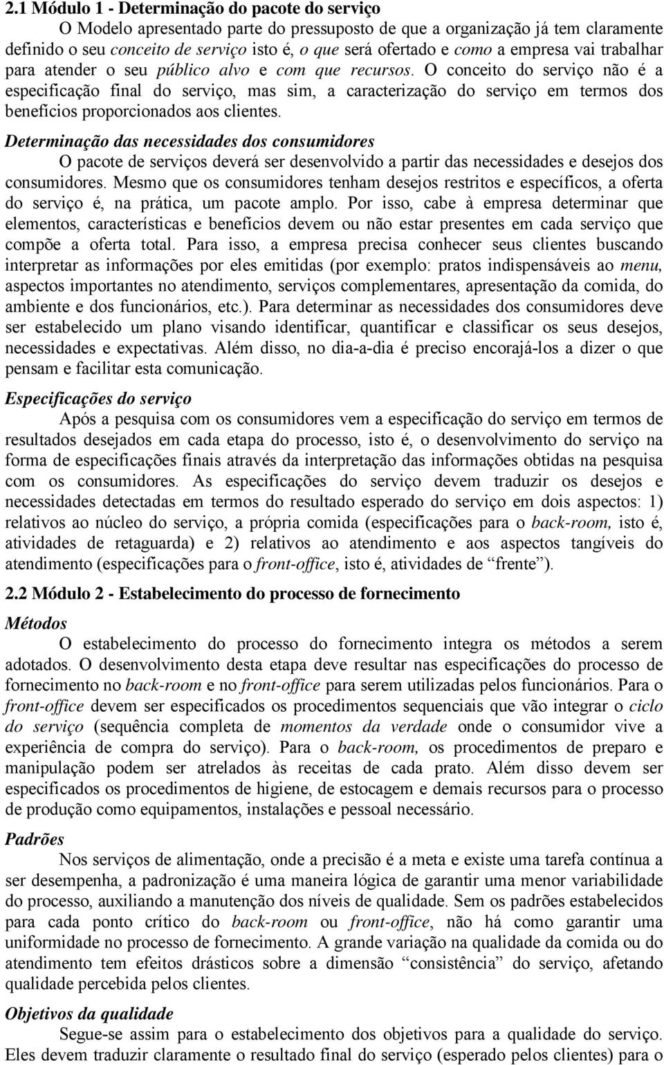 O conceito do serviço não é a especificação final do serviço, mas sim, a caracterização do serviço em termos dos benefícios proporcionados aos clientes.