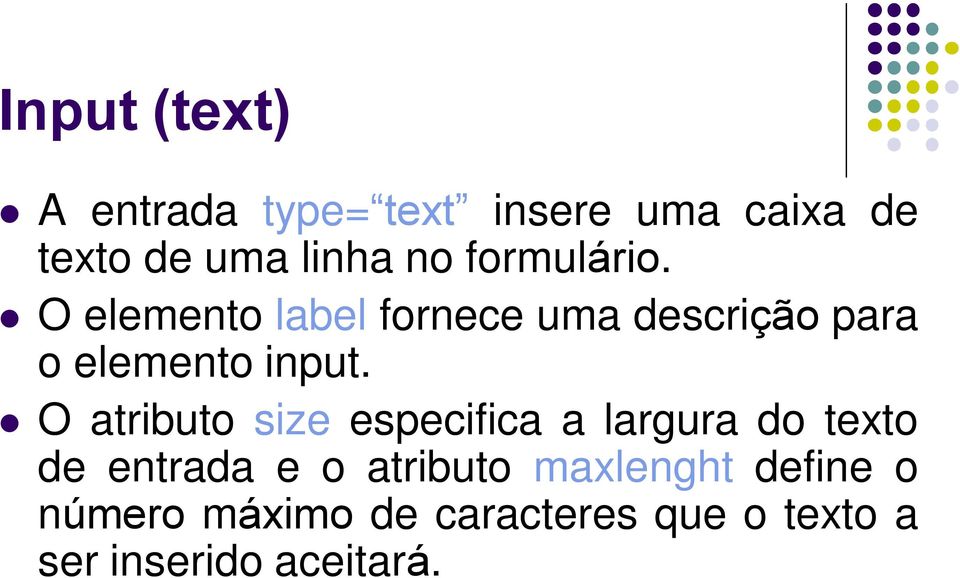 O atributo size especifica a largura do texto de entrada e o atributo