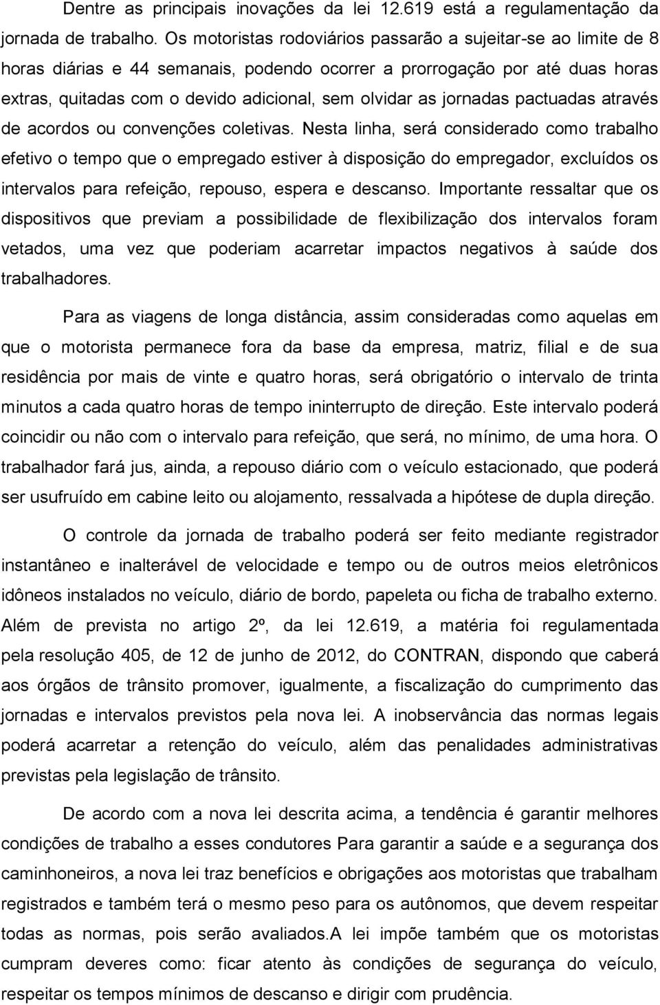 jornadas pactuadas através de acordos ou convenções coletivas.