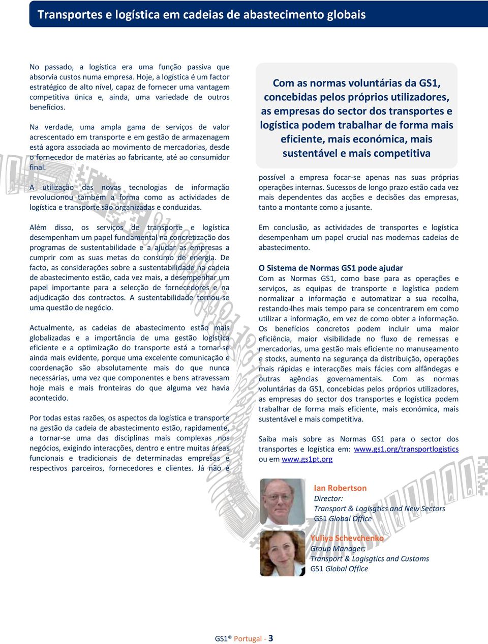 Na verdade, uma ampla gama de serviços de valor acrescentado em transporte e em gestão de armazenagem está agora associada ao movimento de mercadorias, desde o fornecedor de matérias ao fabricante,