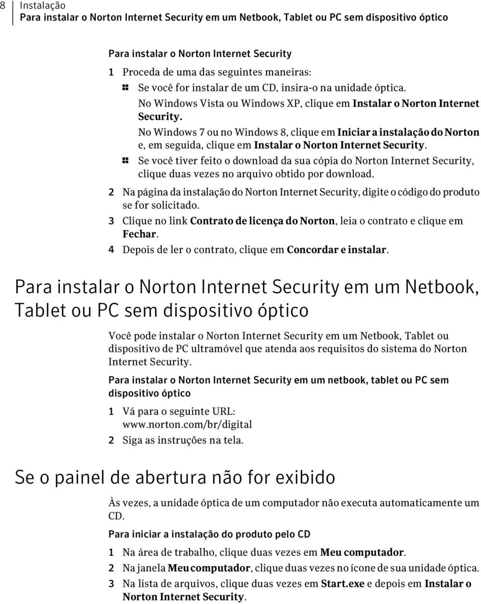 No Windows 7 ou no Windows 8, clique em Iniciar a instalação do Norton e, em seguida, clique em Instalar o Norton Internet Security.