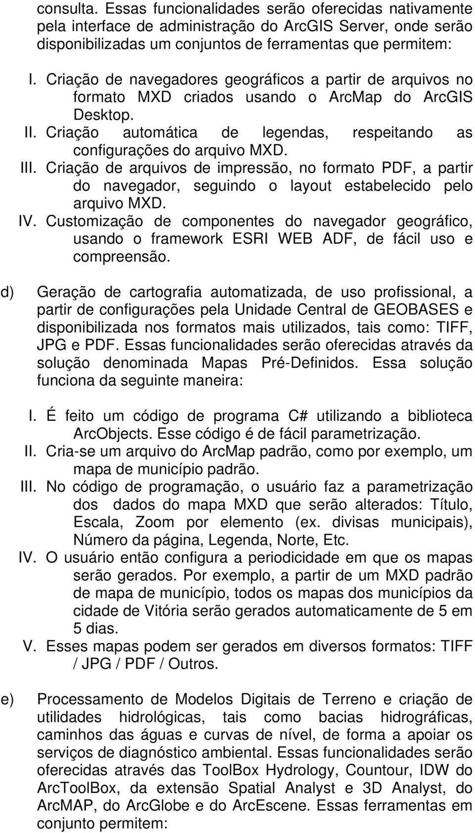 Criação de arquivos de impressão, no formato PDF, a partir do navegador, seguindo o layout estabelecido pelo arquivo MXD. IV.