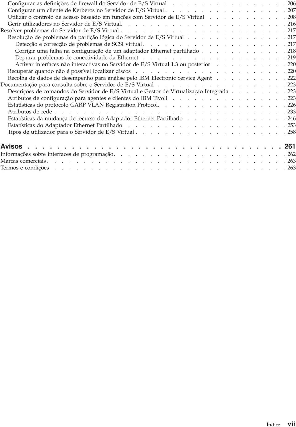 ...................... 216 Resolver problemas do Servidor de E/S Virtual....................... 217 Resolução de problemas da partição lógica do Servidor de E/S Virtual.