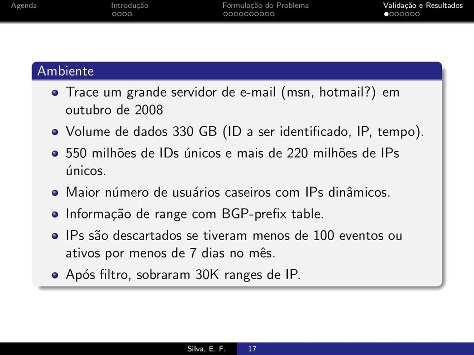 550 milhões de IDs únicos e mais de 220 milhões de IPs únicos.