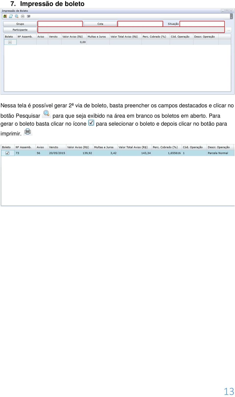 exibido na área em branco os boletos em aberto.