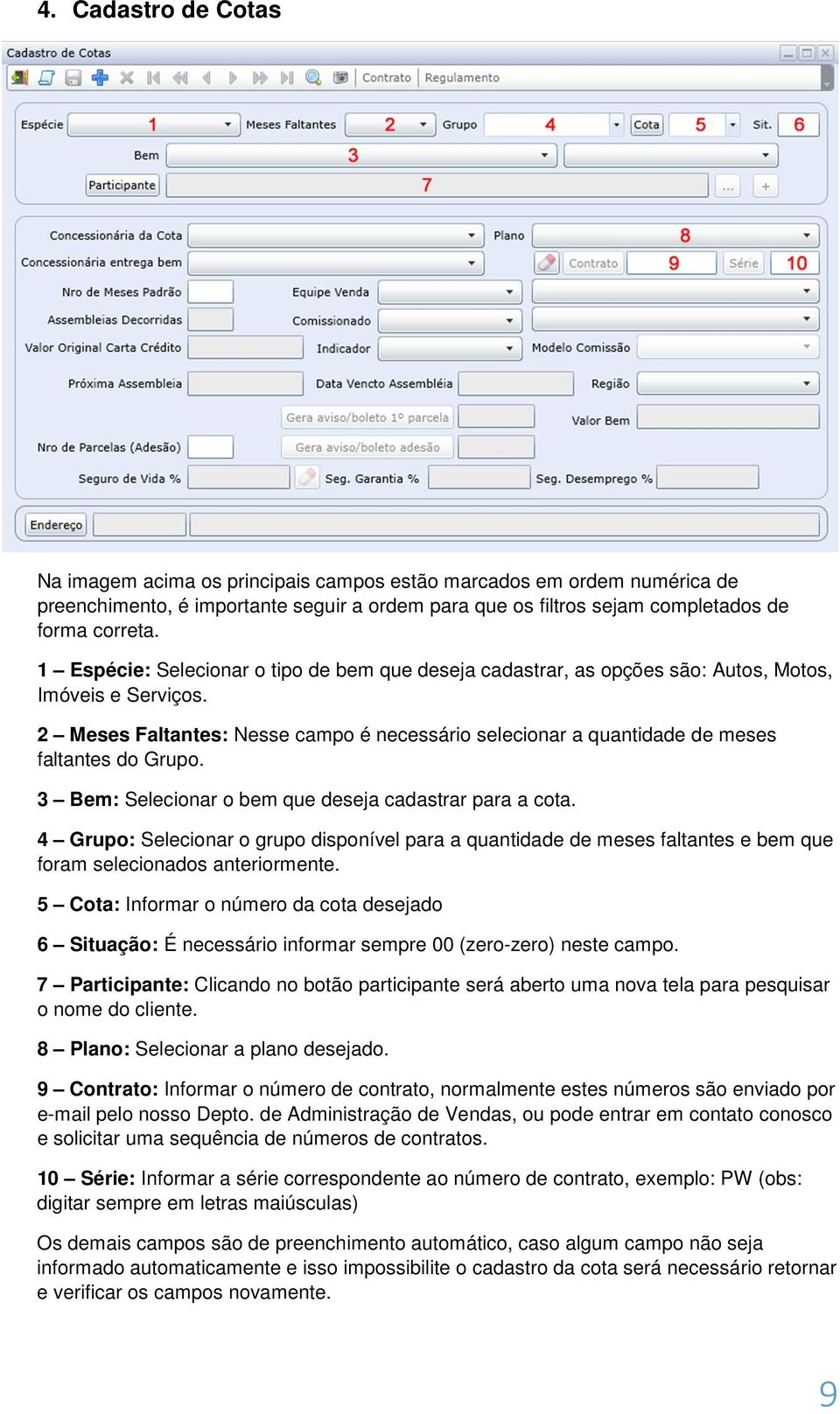 2 Meses Faltantes: Nesse campo é necessário selecionar a quantidade de meses faltantes do Grupo. 3 Bem: Selecionar o bem que deseja cadastrar para a cota.