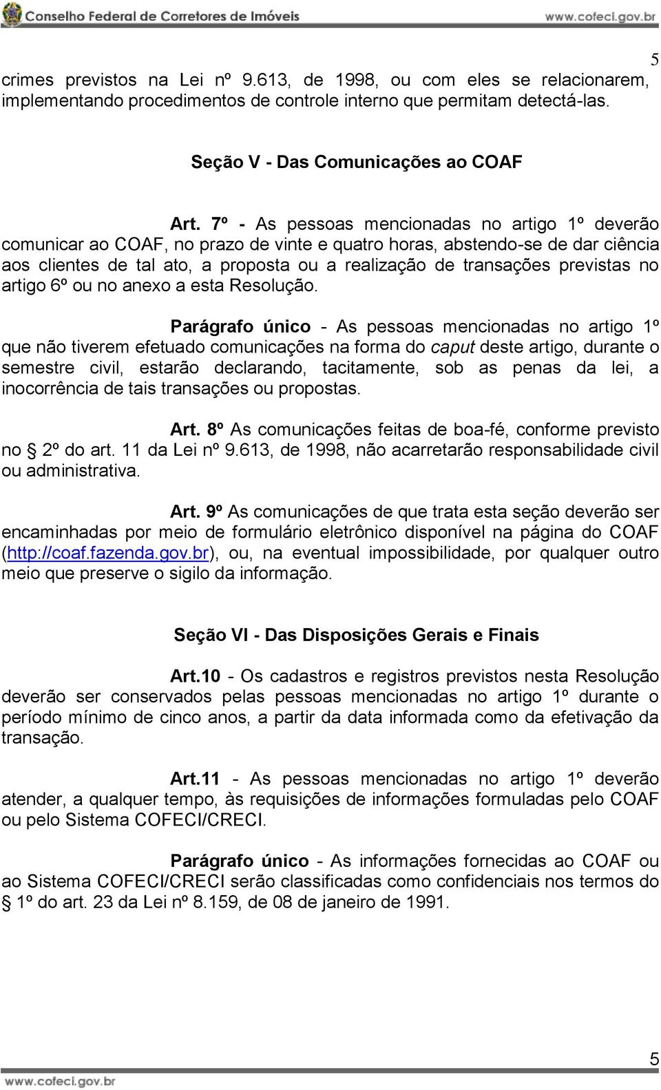 previstas no artigo 6º ou no anexo a esta Resolução.