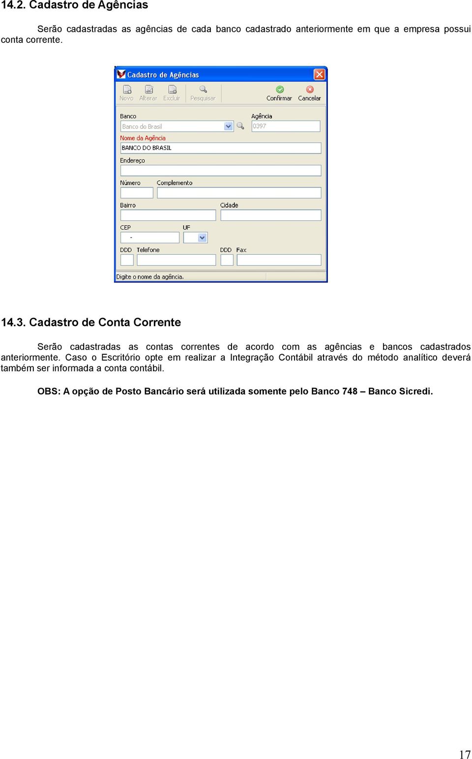 Cadastro de Conta Corrente Serão cadastradas as contas correntes de acordo com as agências e bancos cadastrados