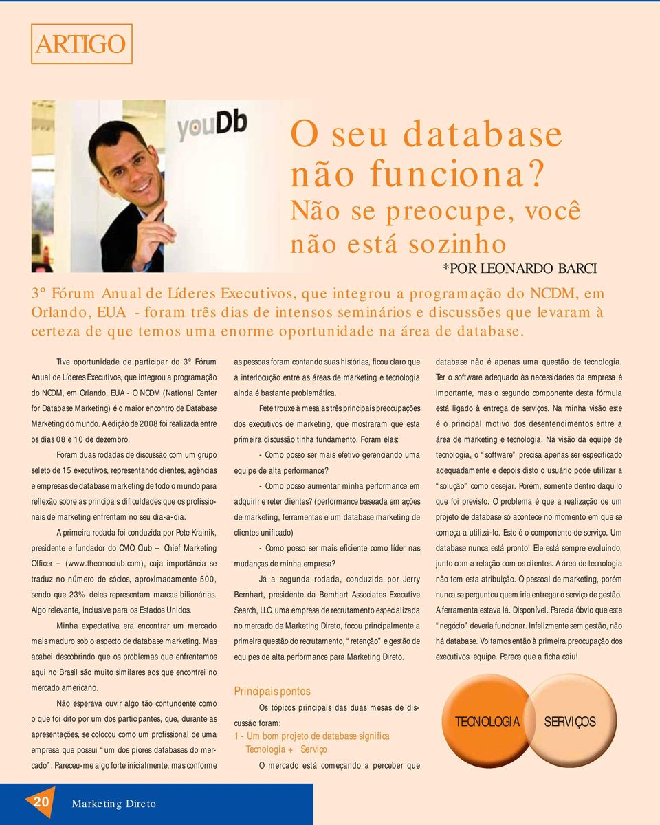 discussões que levaram à certeza de que temos uma enorme oportunidade na área de database.