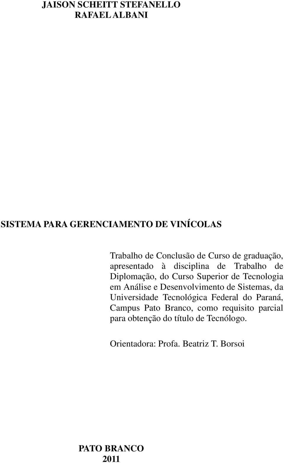 Análise e Desenvolvimento de Sistemas, da Universidade Tecnológica Federal do Paraná, Campus Pato Branco,