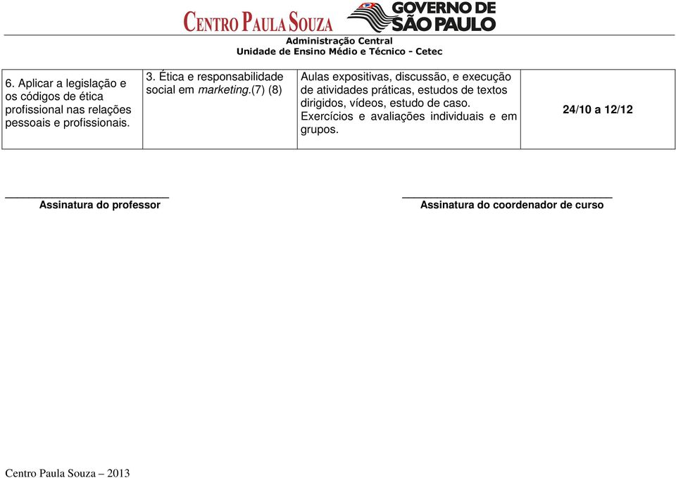 (7) (8) Aulas expositivas, discussão, e execução de atividades práticas, estudos de textos