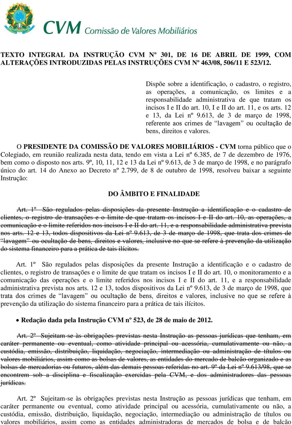 11, e os arts. 12 e 13, da Lei nº 9.613, de 3 de março de 1998, referente aos crimes de lavagem ou ocultação de bens, direitos e valores.