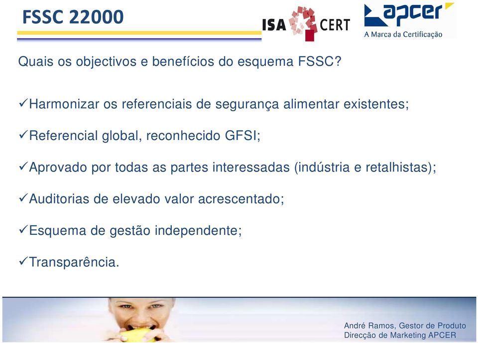 global, reconhecido GFSI; Aprovado por todas as partes interessadas (indústria