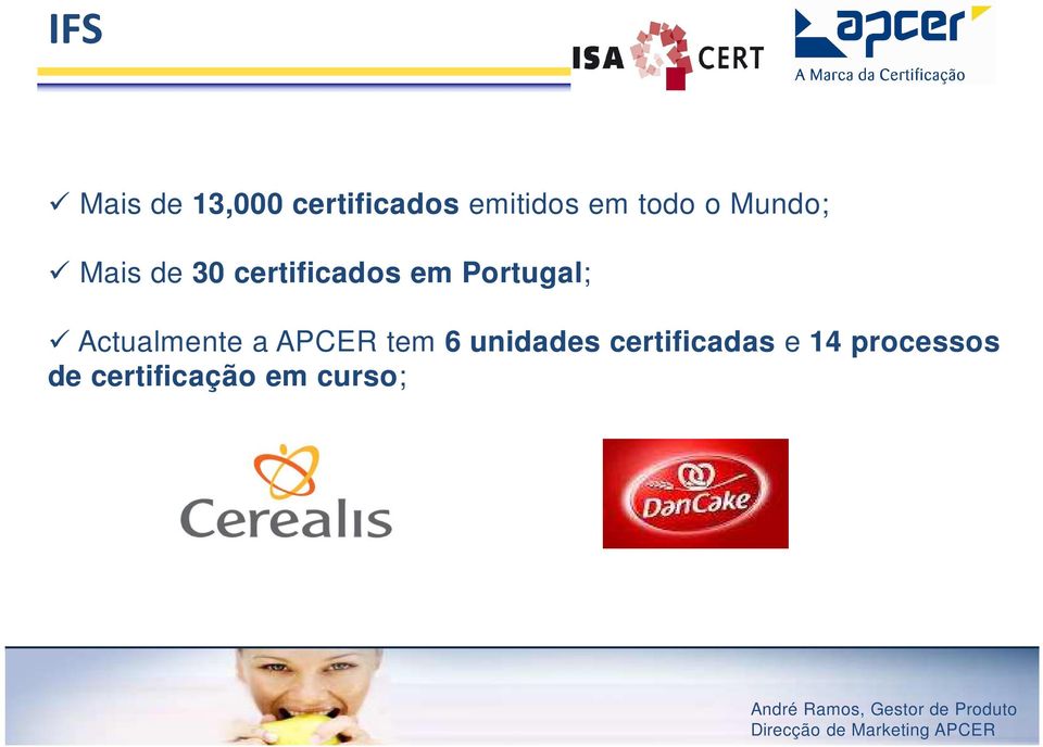 Portugal; Actualmente a APCER tem 6 unidades