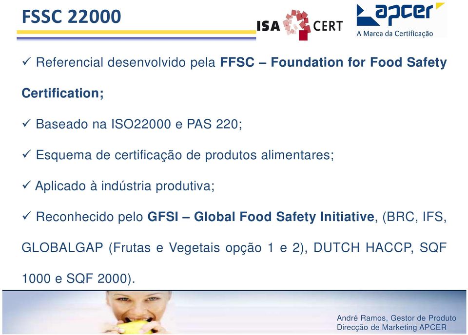 alimentares; Aplicado à indústria produtiva; Reconhecido pelo GFSI Global Food Safety