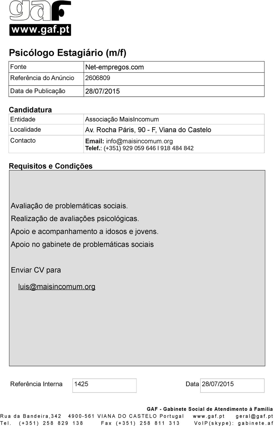 : (+351) 929 059 646 l 918 484 842 Avaliação de problemáticas sociais.