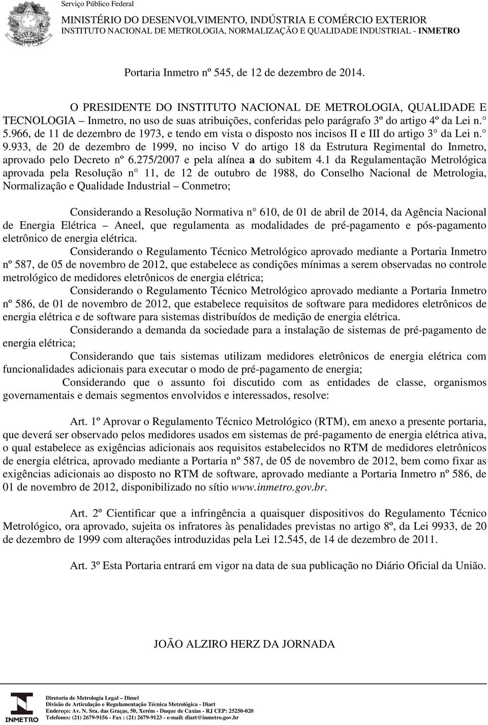 966, de 11 de dezembro de 1973, e tendo em vista o disposto nos incisos II e III do artigo 3 da Lei n. 9.