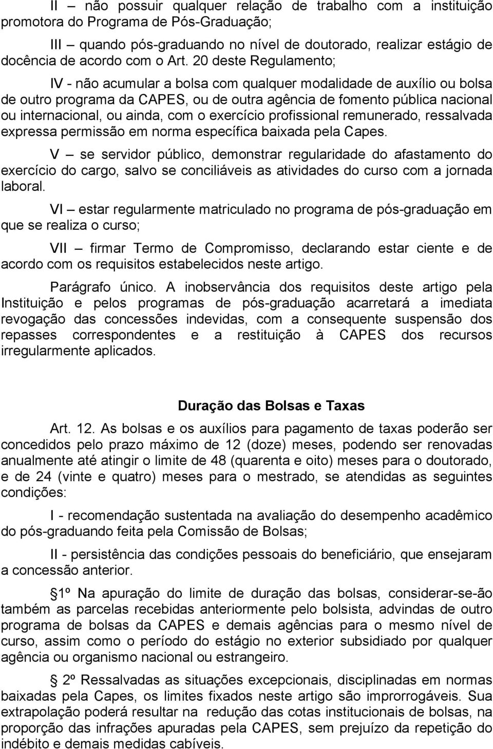 o exercício profissional remunerado, ressalvada expressa permissão em norma específica baixada pela Capes.