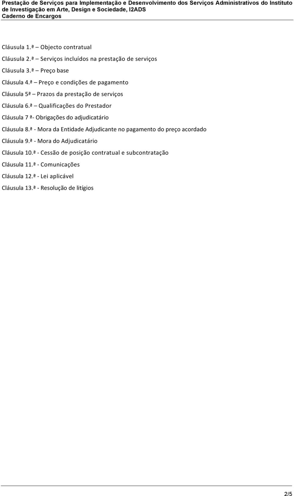 ª Qualificações do Prestador Cláusula 7 ª- Obrigações do adjudicatário Cláusula 8.