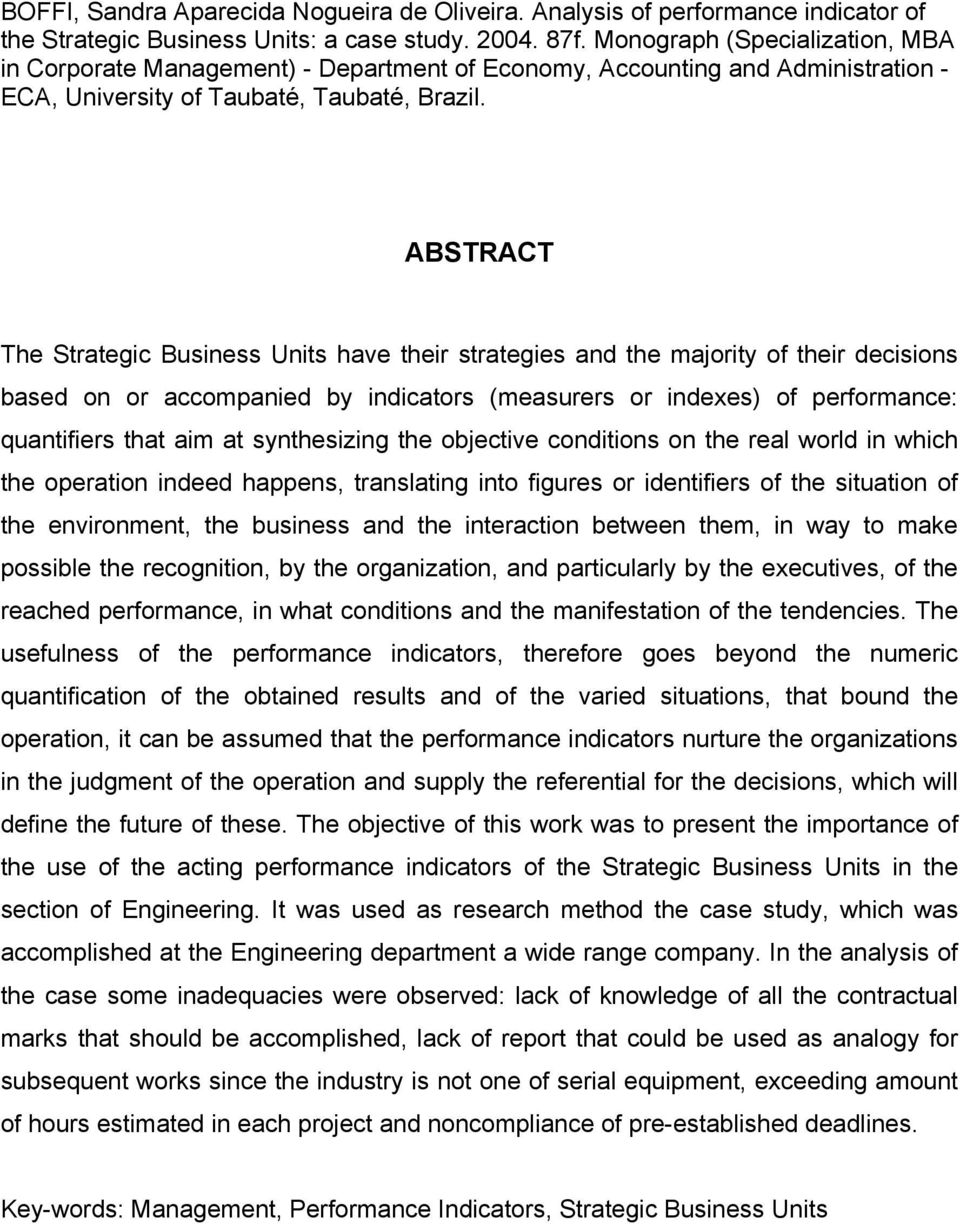 6 ABSTRACT The Strategic Business Units have their strategies and the majority of their decisions based on or accompanied by indicators (measurers or indexes) of performance: quantifiers that aim at