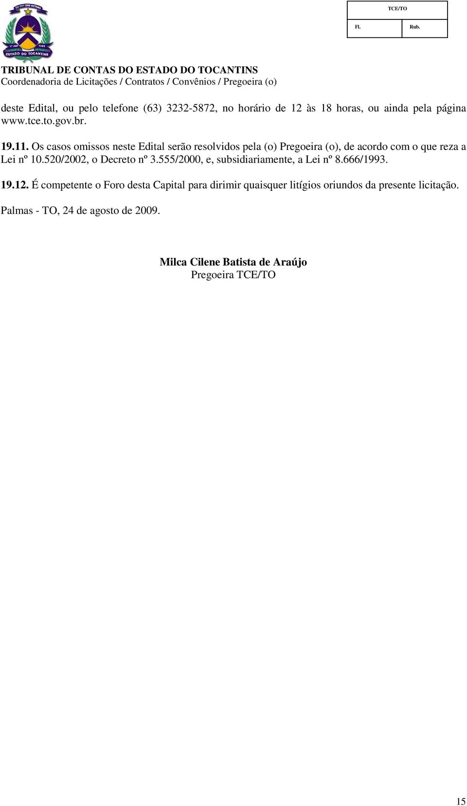 520/2002, o Decreto nº 3.555/2000, e, subsidiariamente, a Lei nº 8.666/1993. 19.12.