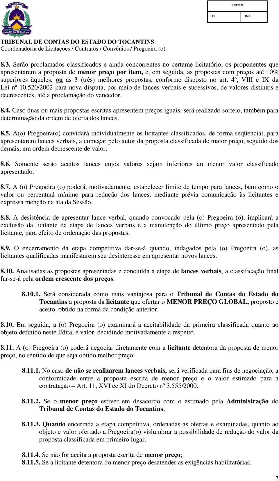 520/2002 para nova disputa, por meio de lances verbais e sucessivos, de valores distintos e decrescentes, até a proclamação do vencedor. 8.4.