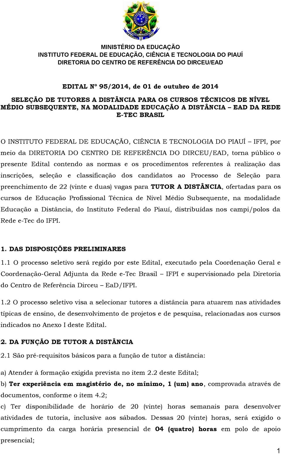 de 22 (vinte e duas) vagas para TUTOR A DISTÂNCIA, ofertadas para os cursos de Educação Profissional Técnica de Nível Médio Subsequente, na modalidade Educação a Distância, do Instituto Federal do