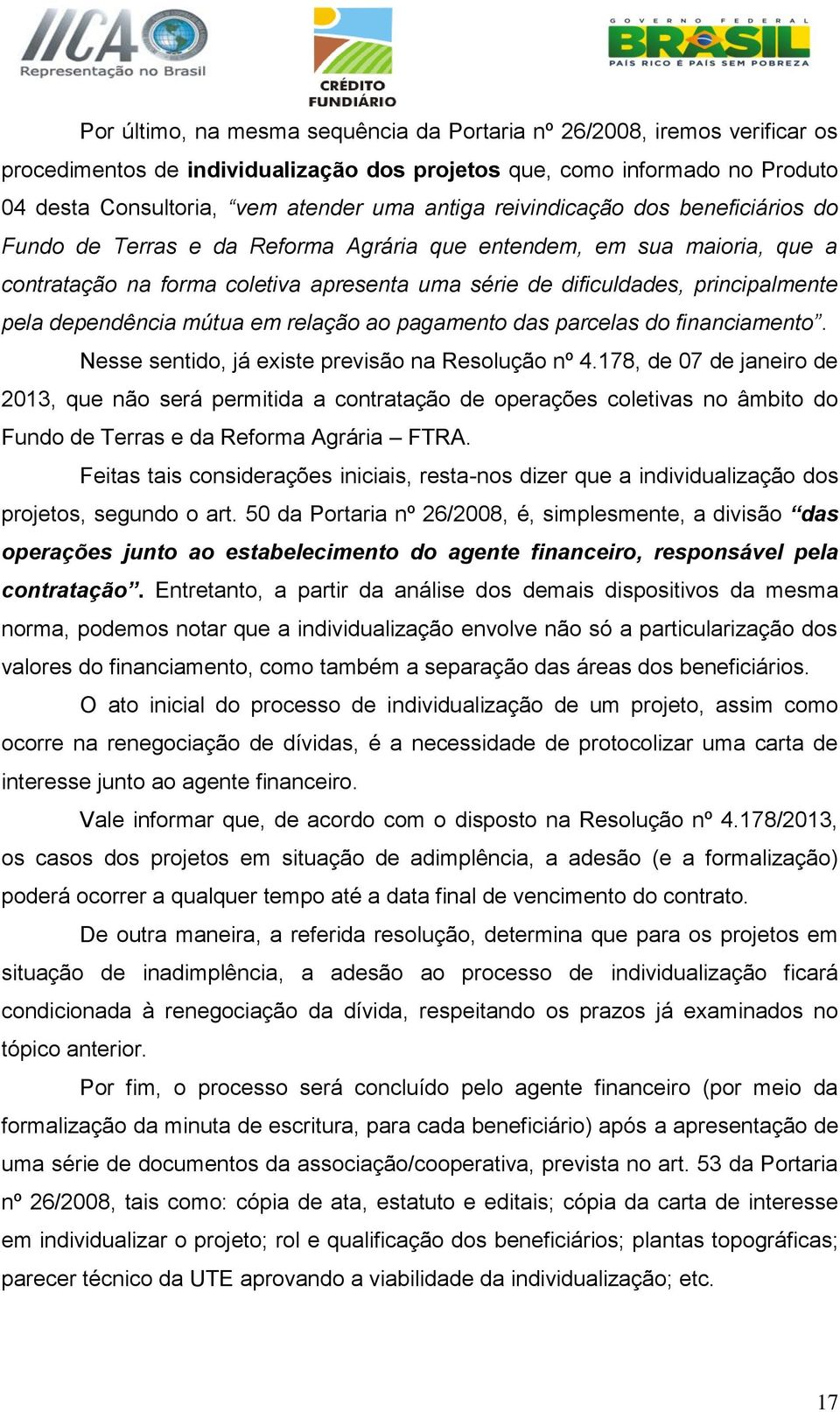 dependência mútua em relação ao pagamento das parcelas do financiamento. Nesse sentido, já existe previsão na Resolução nº 4.